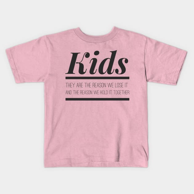 KIDS-They are the reason we lose it, and hold it together Kids T-Shirt by PersianFMts